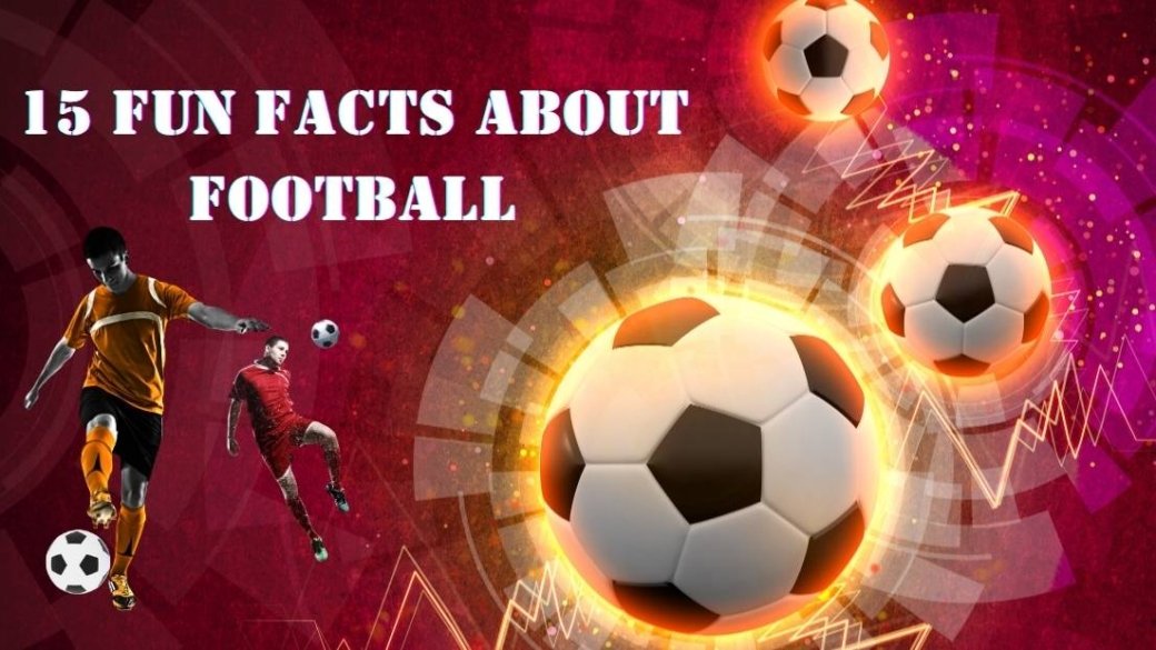 15 Fun Facts About Football