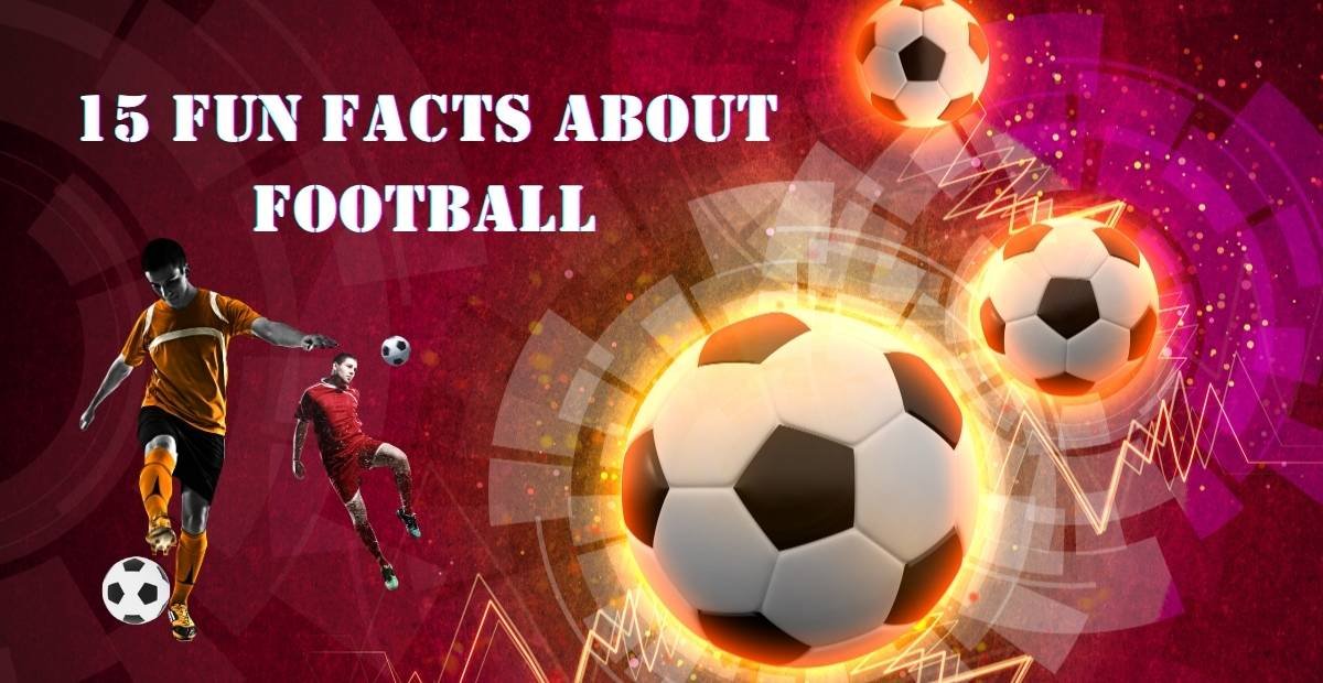 15 Fun Facts About Football That Will Blow Your Mind