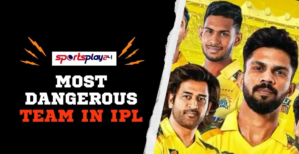 Most Dangerous Team in IPL: Full Analysis & Updates