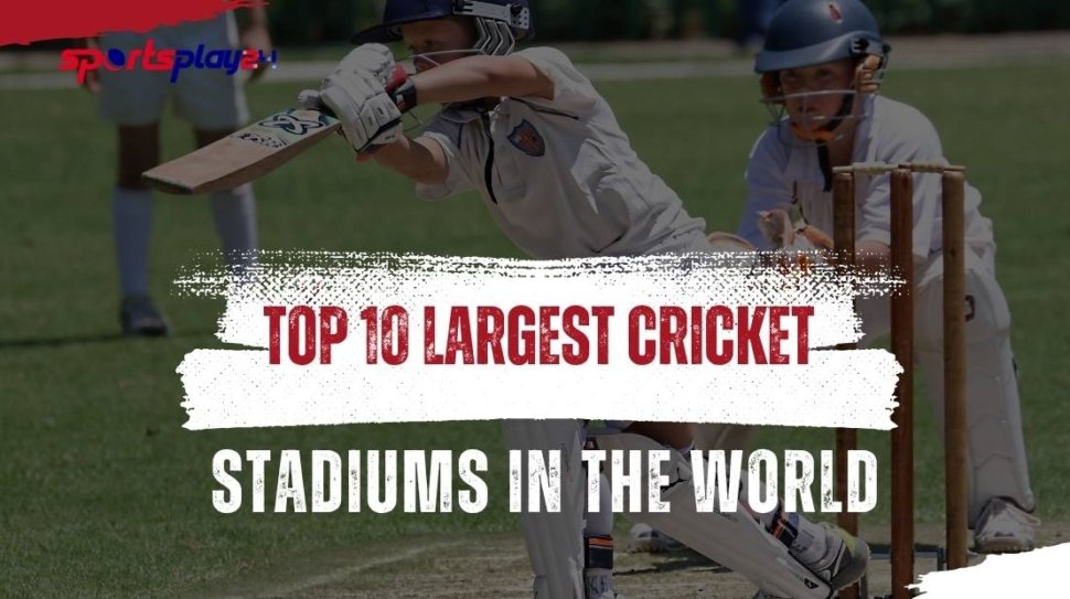 Top 10 Largest Cricket Stadiums in the World