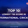 Lowest T20 Score in International Cricket