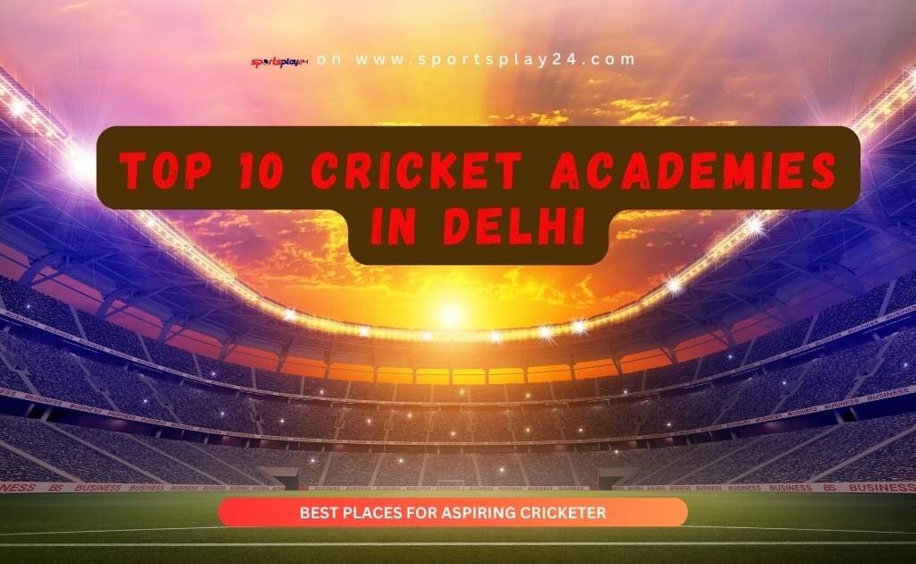 Top 10 Cricket Academies in Delhi