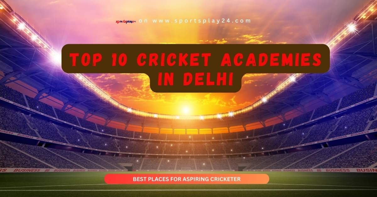 Top 10 Cricket Academies in Delhi | Sportsplay24