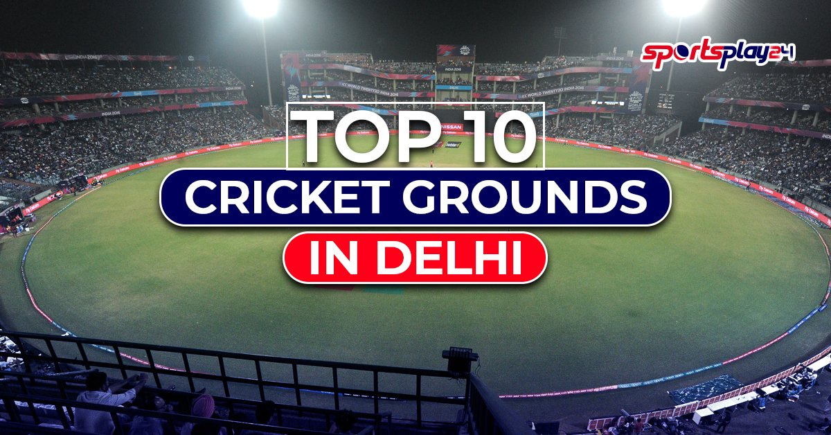 Top 10 Cricket Grounds in Delhi
