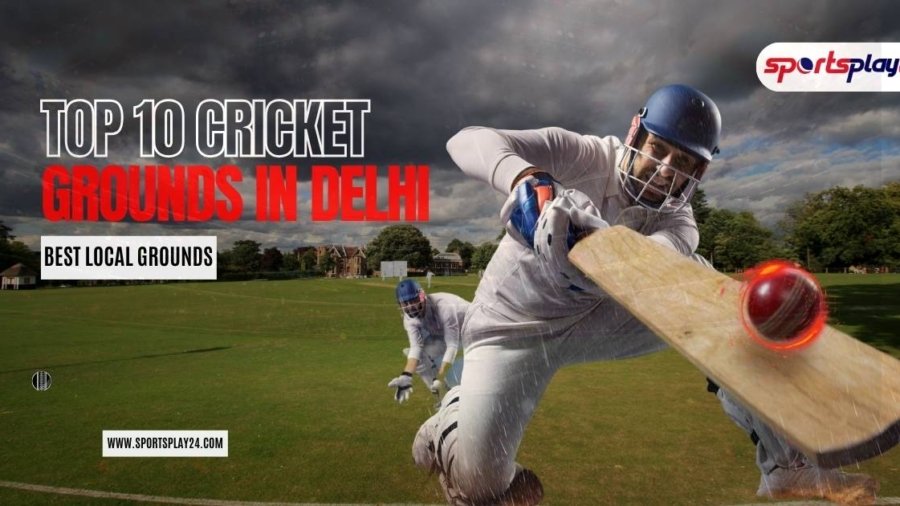 Top 10 Cricket Grounds in Delhi