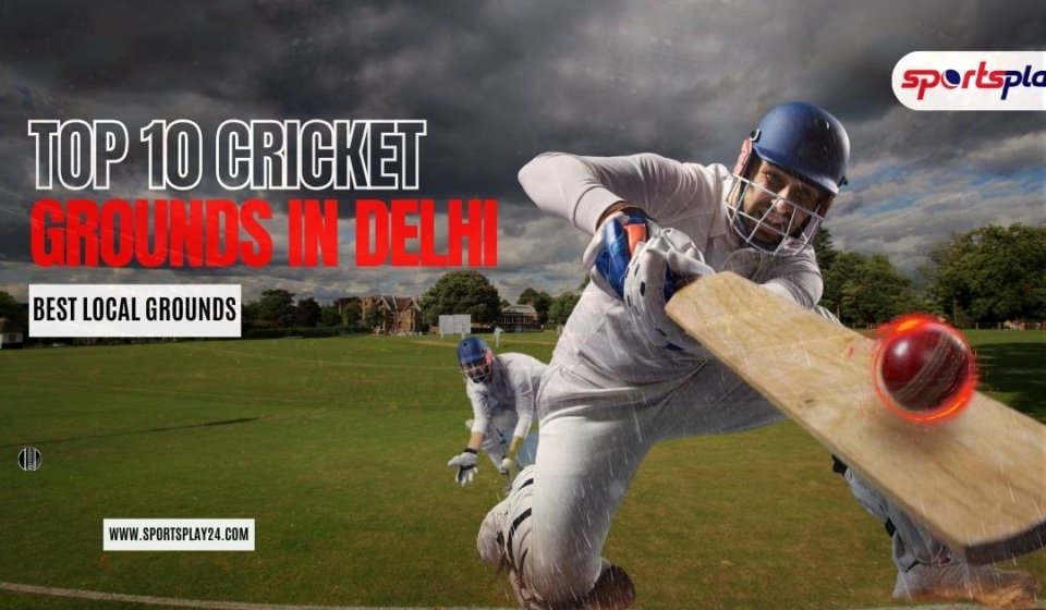Top 10 Cricket Grounds in Delhi