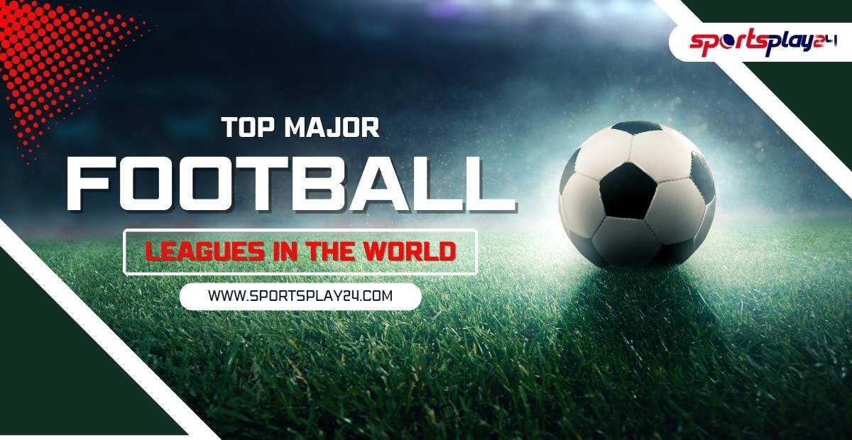 Top Major Football Leagues in the World