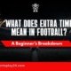 What Does Extra Time Mean in Football