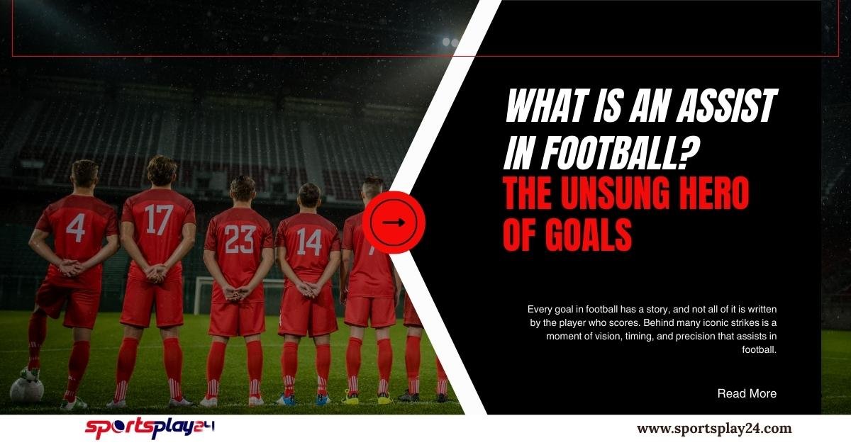 What Is an Assist in Football? The Unsung Hero of Goals