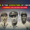Who Is the Godfather of Cricket