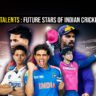 Future Stars of Indian Cricket