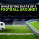 What is the Shape of a Football Ground