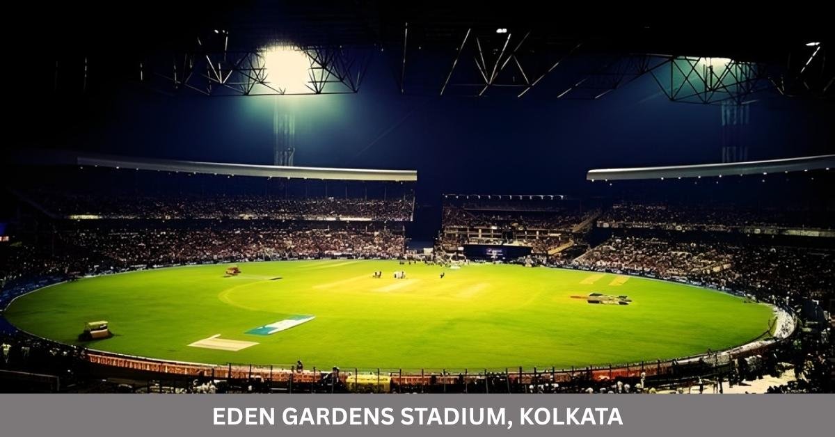 Eden Gardens Stadium Complete Records, Stats, and Venue Guide