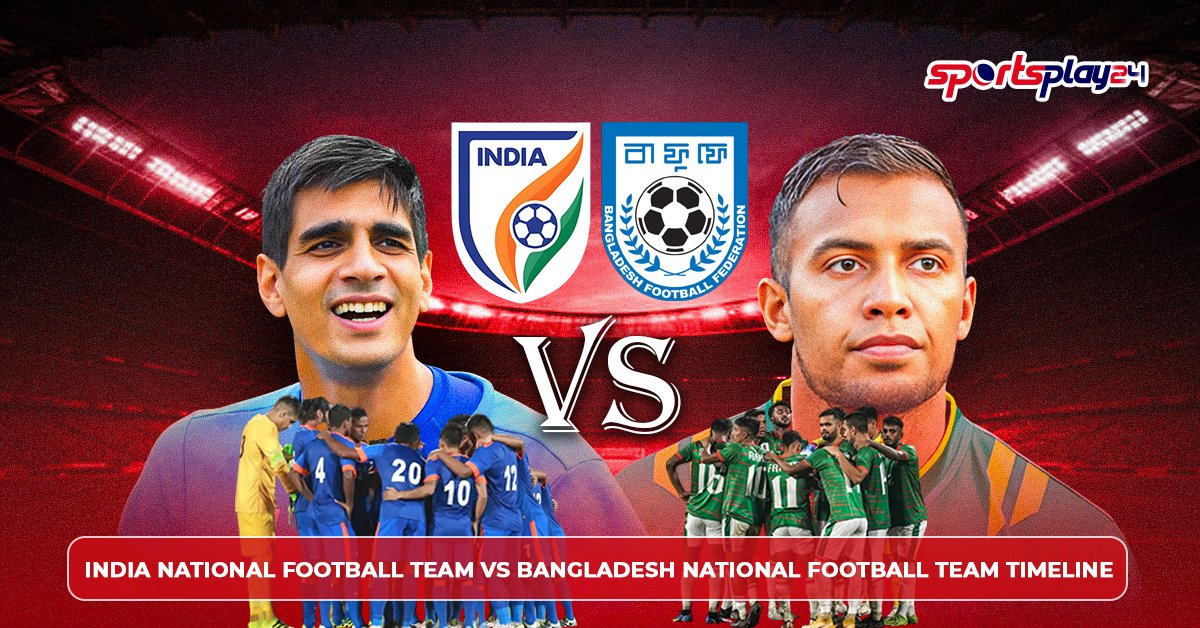 India National Football Team vs Bangladesh National Football Team Timeline