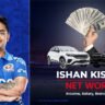 Ishan Kishan Net Worth