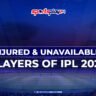 Injured & Unavailable Players of IPL 2026 – Full Updated List