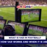 What Is VAR in Football How VAR Works and When It Is Used